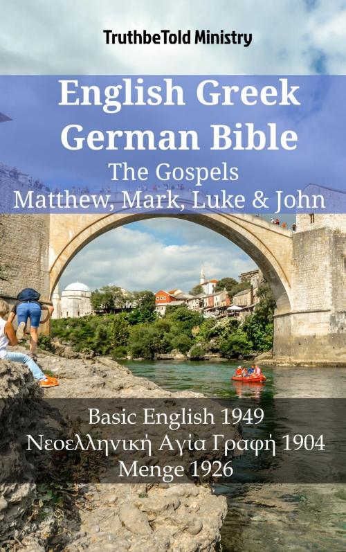 Cover of the book English Greek German Bible - The Gospels - Matthew, Mark, Luke & John by TruthBeTold Ministry, TruthBeTold Ministry