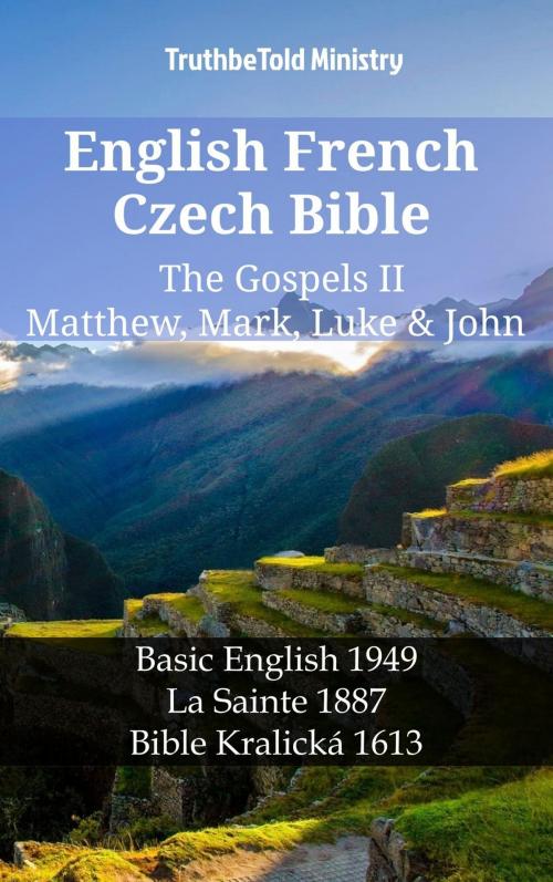 Cover of the book English French Czech Bible - The Gospels II - Matthew, Mark, Luke & John by TruthBeTold Ministry, TruthBeTold Ministry