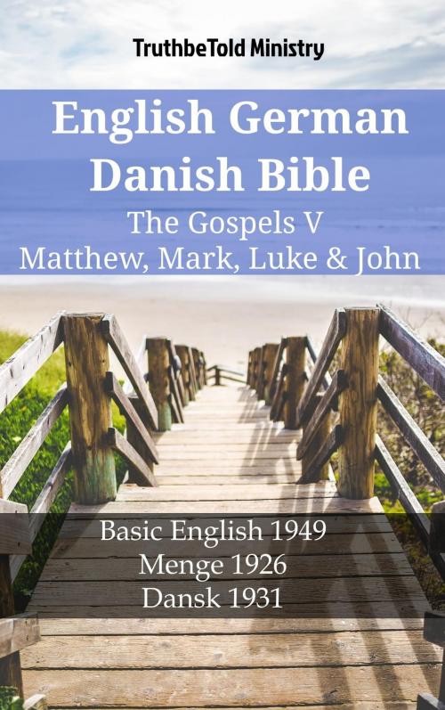 Cover of the book English German Danish Bible - The Gospels V - Matthew, Mark, Luke & John by TruthBeTold Ministry, TruthBeTold Ministry