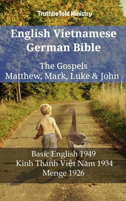 Cover of the book English Vietnamese German Bible - The Gospels - Matthew, Mark, Luke & John by TruthBeTold Ministry, TruthBeTold Ministry