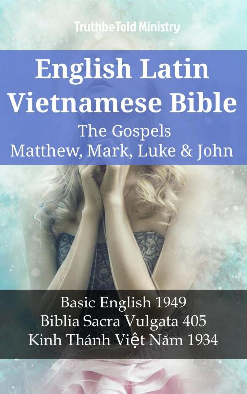 Cover of the book English Latin Vietnamese Bible - The Gospels - Matthew, Mark, Luke & John by TruthBeTold Ministry, TruthBeTold Ministry