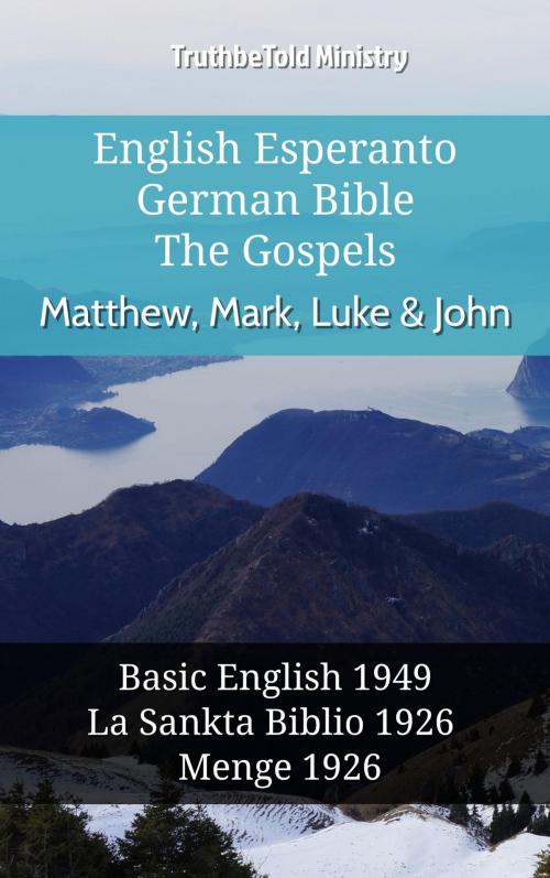 Cover of the book English Esperanto German Bible - The Gospels - Matthew, Mark, Luke & John by TruthBeTold Ministry, TruthBeTold Ministry