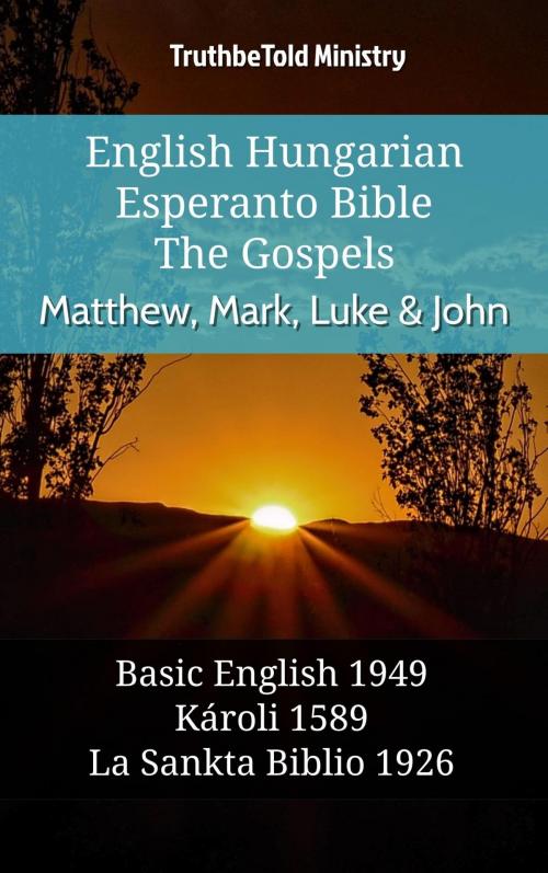 Cover of the book English Hungarian Esperanto Bible - The Gospels - Matthew, Mark, Luke & John by TruthBeTold Ministry, TruthBeTold Ministry