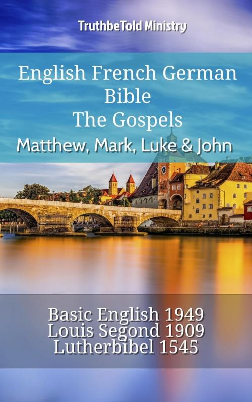 Cover of the book English French German Bible - The Gospels III - Matthew, Mark, Luke & John by TruthBeTold Ministry, TruthBeTold Ministry