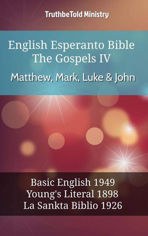 Cover of the book English Esperanto Bible - The Gospels IV - Matthew, Mark, Luke & John by TruthBeTold Ministry, TruthBeTold Ministry