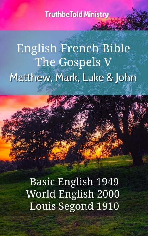 Cover of the book English French Bible - The Gospels V - Matthew, Mark, Luke and John by TruthBeTold Ministry, TruthBeTold Ministry