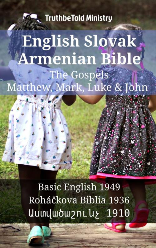 Cover of the book English Slovak Armenian Bible - The Gospels - Matthew, Mark, Luke & John by TruthBeTold Ministry, TruthBeTold Ministry