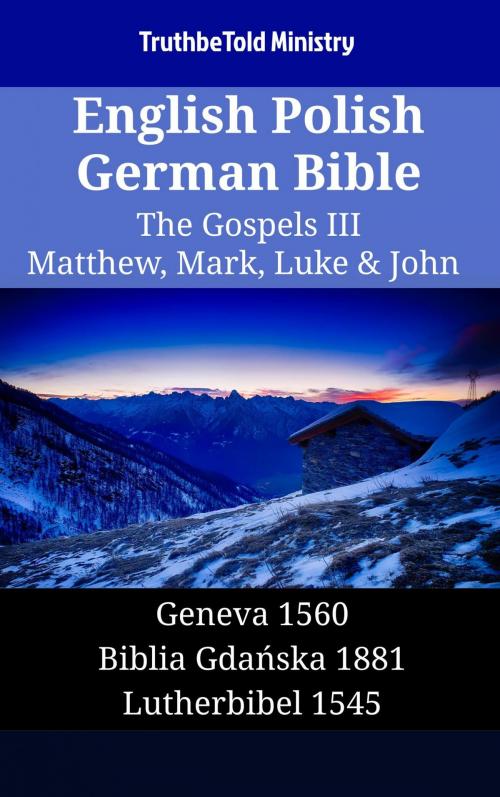 Cover of the book English Polish German Bible - The Gospels III - Matthew, Mark, Luke & John by TruthBeTold Ministry, TruthBeTold Ministry