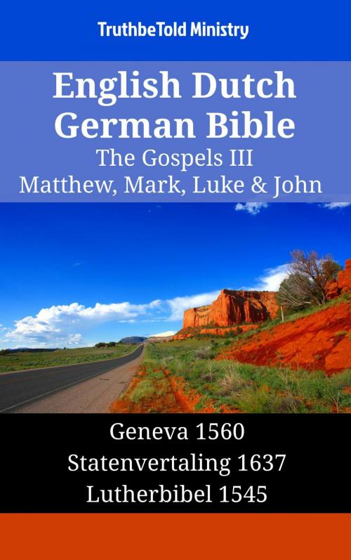 Cover of the book English Dutch German Bible - The Gospels III - Matthew, Mark, Luke & John by TruthBeTold Ministry, TruthBeTold Ministry