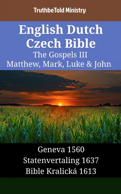 Cover of the book English Dutch Czech Bible - The Gospels III - Matthew, Mark, Luke & John by TruthBeTold Ministry, TruthBeTold Ministry
