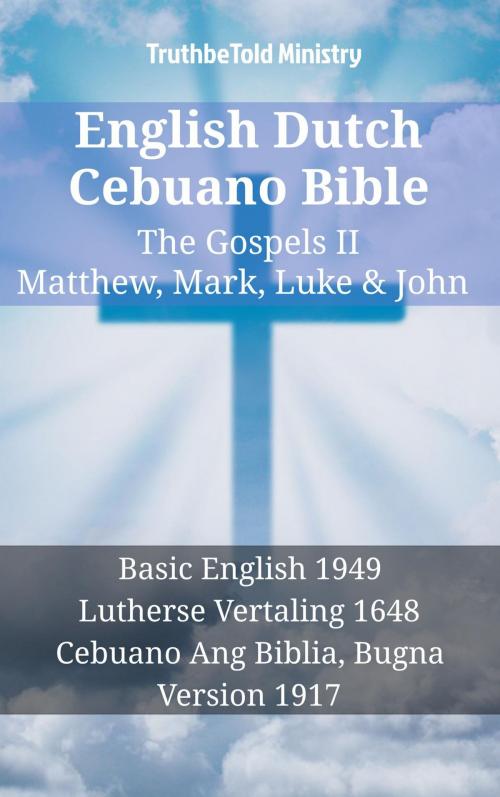 Cover of the book English Dutch Cebuano Bible - The Gospels II - Matthew, Mark, Luke & John by TruthBeTold Ministry, TruthBeTold Ministry
