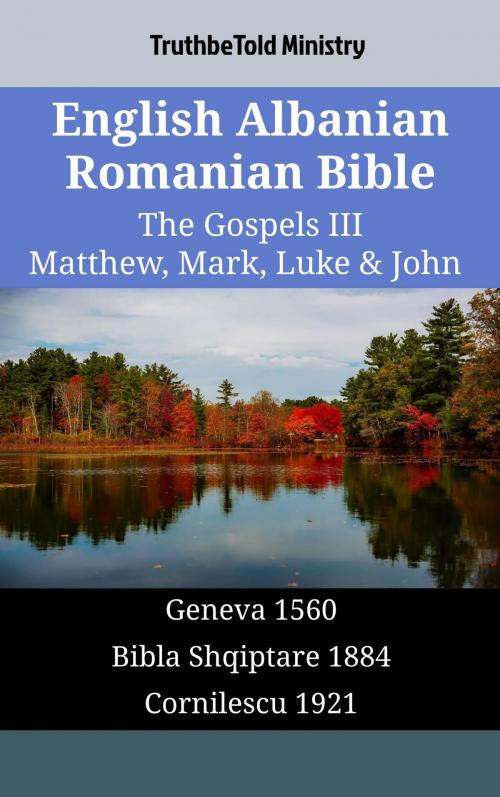 Cover of the book English Albanian Romanian Bible - The Gospels III - Matthew, Mark, Luke & John by TruthBeTold Ministry, TruthBeTold Ministry