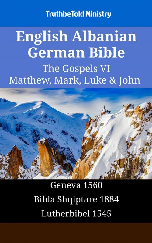 Cover of the book English Albanian German Bible - The Gospels VI - Matthew, Mark, Luke & John by TruthBeTold Ministry, TruthBeTold Ministry
