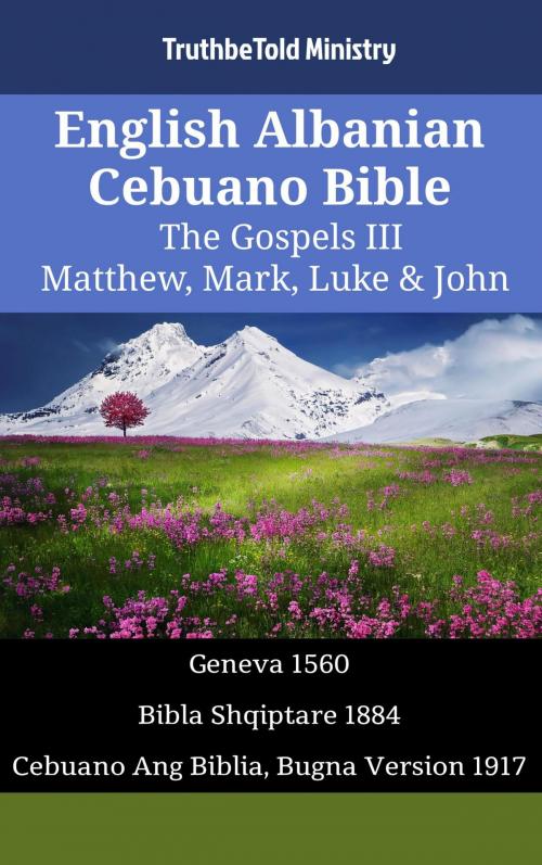Cover of the book English Albanian Cebuano Bible - The Gospels III - Matthew, Mark, Luke & John by TruthBeTold Ministry, TruthBeTold Ministry