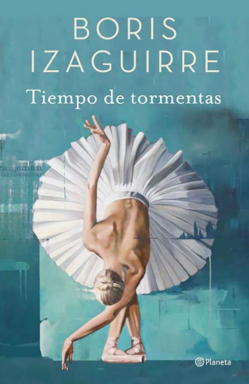 Cover of the book Tiempo de tormentas by Boris Izaguirre, Grupo Planeta