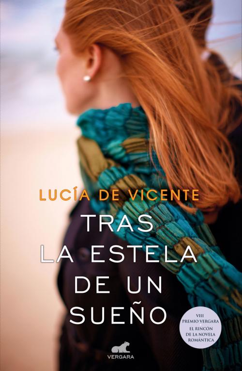 Cover of the book Tras la estela de un sueño (Premio Vergara - El Rincón de la Novela Romántica 2018) by Lucía de Vicente, Penguin Random House Grupo Editorial España