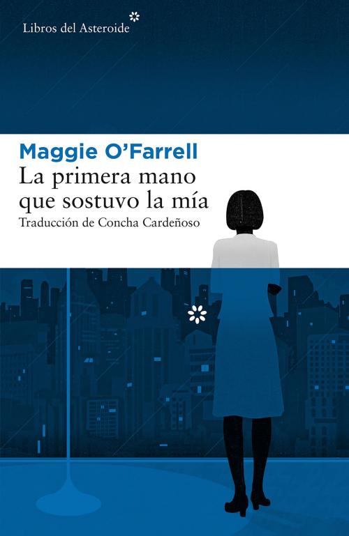 Cover of the book La primera mano que sostuvo la mía by Maggie O'Farrell, Libros del Asteroide