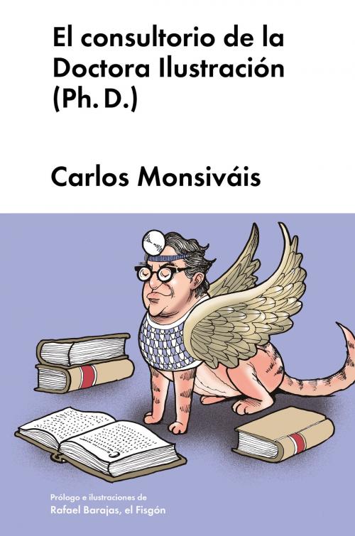 Cover of the book El consultorio de la Doctora Ilustración (Ph. D.) by Carlos Monsiváis, Rafael Barajas - El Fisgón, MALPASO