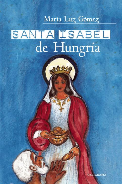Cover of the book Santa Isabel de Hungría by María Luz Gómez, Penguin Random House Grupo Editorial España