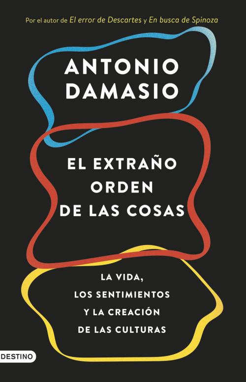 Cover of the book El extraño orden de las cosas by Antonio Damasio, Grupo Planeta