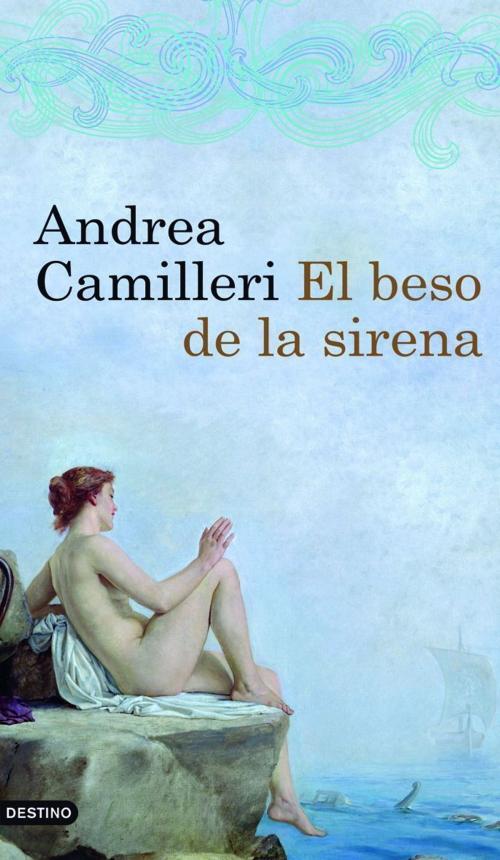 Cover of the book El beso de la sirena by Andrea Camilleri, Grupo Planeta