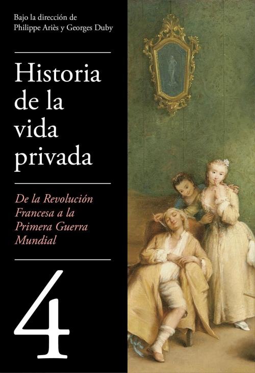 Cover of the book De la Revolución francesa a la Primera Guerra Mundial (Historia de la vida privada 4) by Philippe Ariès, Penguin Random House Grupo Editorial España