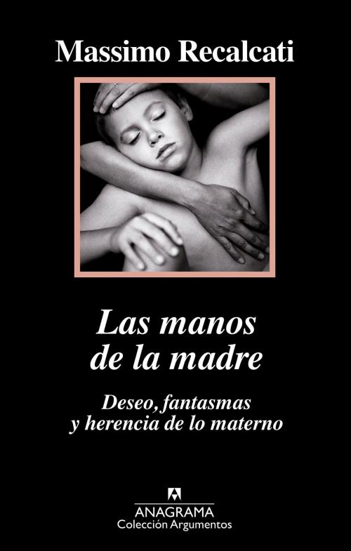 Cover of the book Las manos de la madre by Massimo Recalcati, Editorial Anagrama