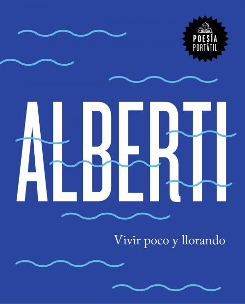 Cover of the book Vivir poco y llorando (Flash Poesía) by Rafael Alberti, Penguin Random House Grupo Editorial España