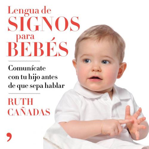 Cover of the book Lengua de signos para bebés by Ruth Cañadas Cuadrado, Grupo Planeta