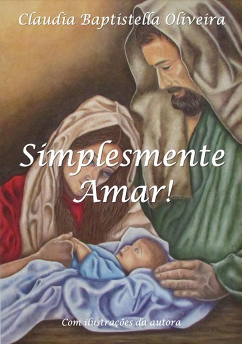 Cover of the book Simplesmente Amar! by Claudia Baptistella Oliveira, Clube de Autores