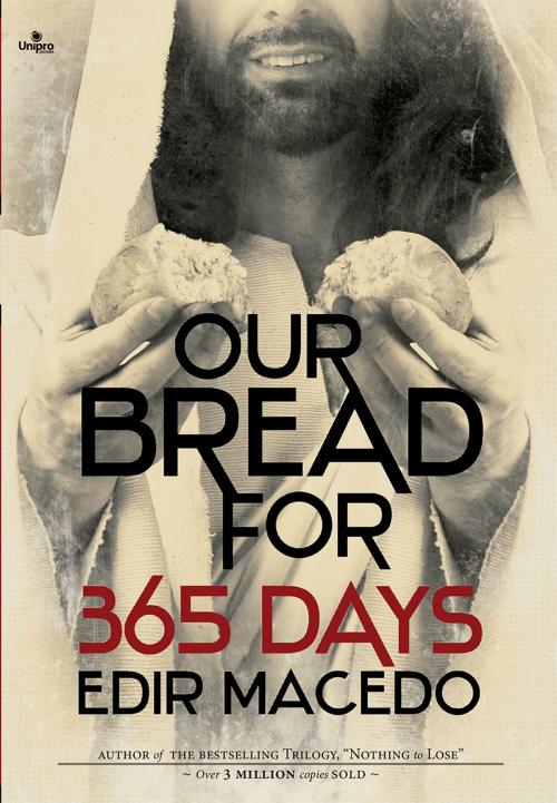 Cover of the book Our Bread for 365 Days by Edir Macedo, Aquilud Lobato, Paulo Sergio Rocha Junior, Rafael Brum, Luis Bernardino, Marco Aurélio, Unipro