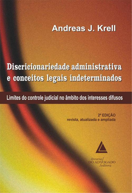 Cover of the book Discricionariedade Administrativa E Conceitos Legais Indeterminados by Andreas J. Krell, Livraria do Advogado Editora