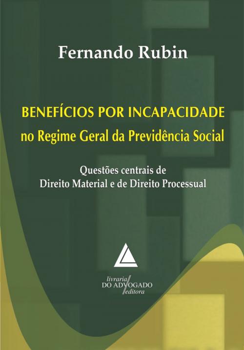 Cover of the book Benefícios por Incapacidade no Regime Geral da Previdência Social by Fernando Rubin, Livraria do Advogado Editora