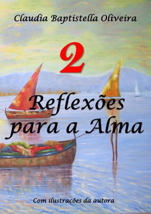 Cover of the book Reflexões Para A Alma 2 by Claudia Baptistella Oliveira, Clube de Autores