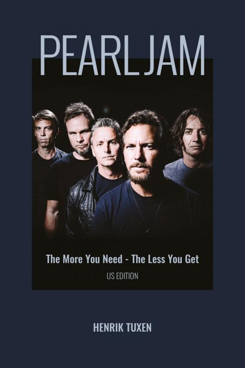 Cover of the book Pearl Jam The More You Need: The Less You Get by Henrik Tuxen, Henrik Tuxen