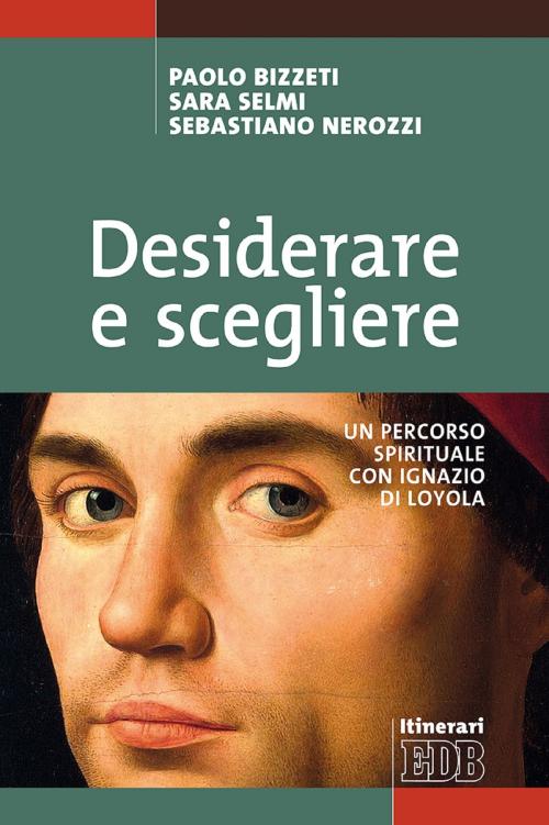 Cover of the book Desiderare e scegliere by Paolo Bizzeti, Sara Selmi, Sebastiano Nerozzi, EDB - Edizioni Dehoniane Bologna