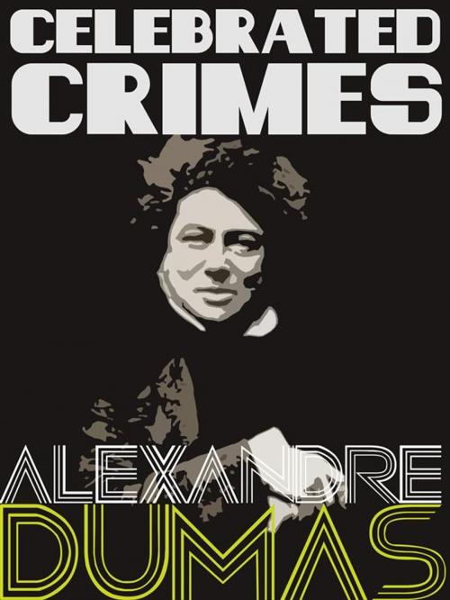 Cover of the book Celebrated Crimes by Alexandre Dumas, Dumas Press