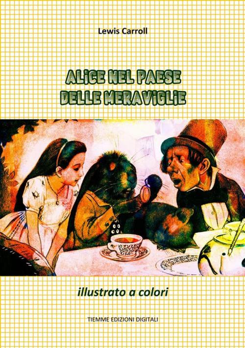 Cover of the book Alice nel Paese delle Meraviglie by Lewis Carroll, Tiemme Edizioni Digitali