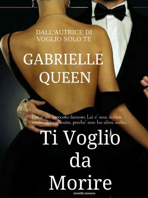 Cover of the book Ti voglio da morire by Gabrielle Queen, Streetlib