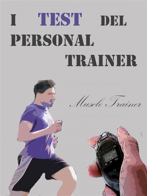 Cover of the book I Test del Personal Trainer by Muscle Trainer, Muscle Trainer