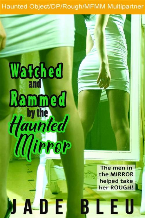 Cover of the book Watched and Rammed by the Haunted Mirror (Watched and Ridden by the Haunted Mirror, #3) by Jade Bleu, Jade Bleu