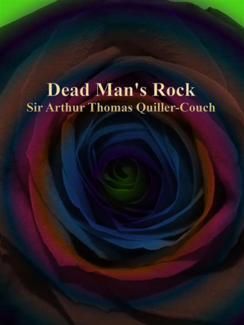Cover of the book Dead Man's Rock by Couch, Sir Arthur Thomas Quiller, Publisher s11838