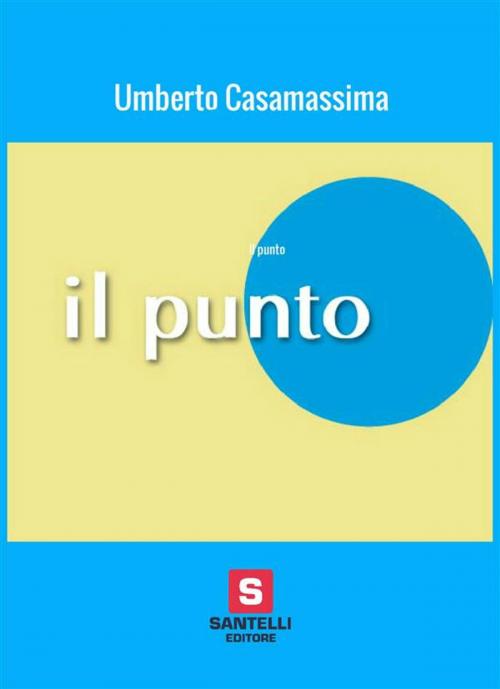Cover of the book Il punto by Umberto Casamassima, Nuova Santelli Edizioni