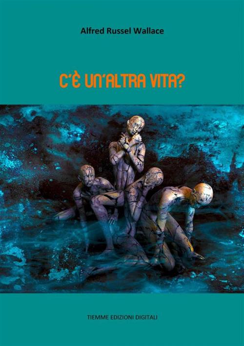 Cover of the book C'è un'altra vita? by Alfred Russel Wallace, Tiemme Edizioni Digitali