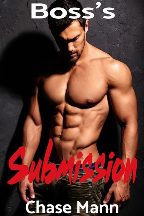 Cover of the book Boss’s Submission by Chase Mann, Chase Mann