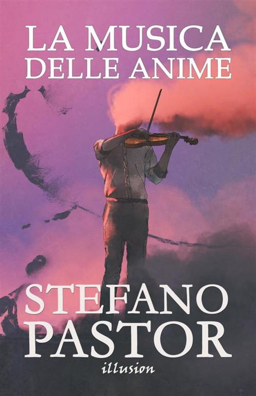 Cover of the book La musica delle anime by Stefano Pastor, Illusion