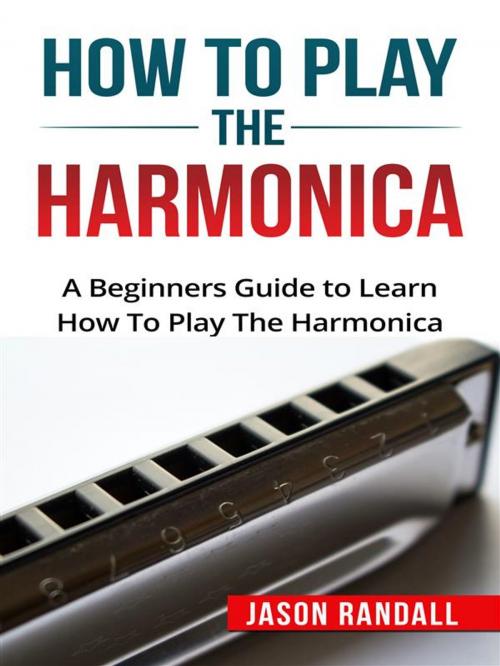 Cover of the book How to Play the Harmonica by Jason Randall, CRB Publishing