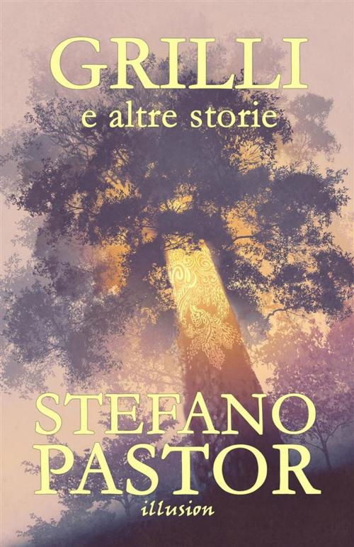 Cover of the book Grilli (e altre storie) by Stefano Pastor, Illusion
