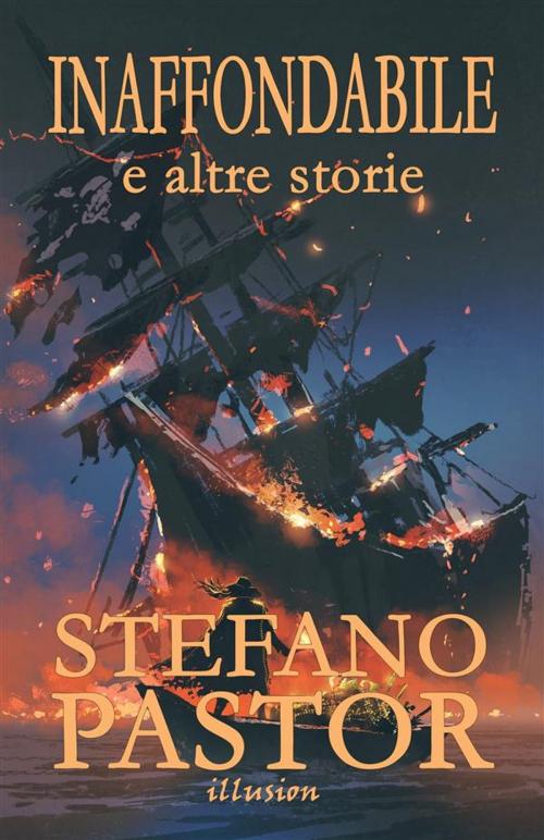 Cover of the book Inaffondabile (e altre storie) by Stefano Pastor, Illusion
