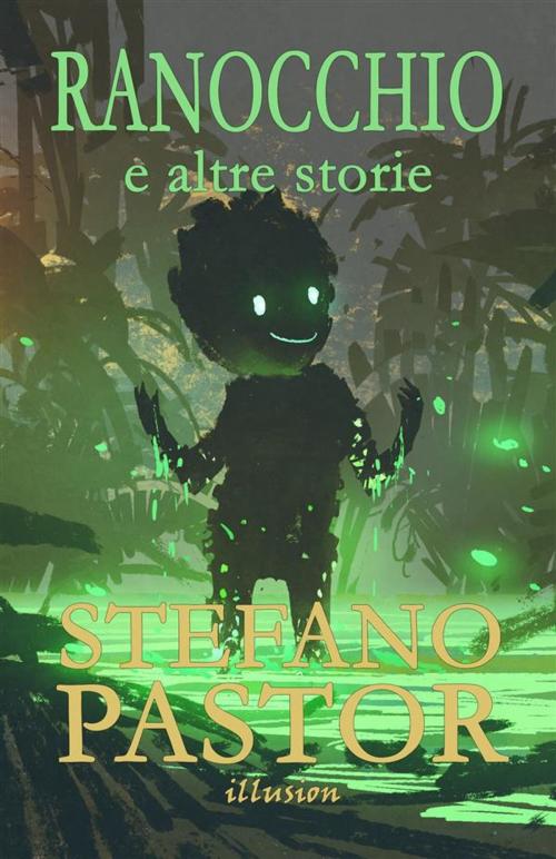 Cover of the book Ranocchio (e altre storie) by Stefano Pastor, Illusion